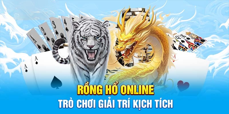 Rồng Hổ: Hướng dẫn chơi và lý do bạn cần biết cách chơi hiệu quả