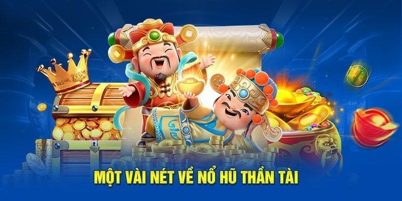 Tìm hiểu về game nổ hũ thần tài chi tiết